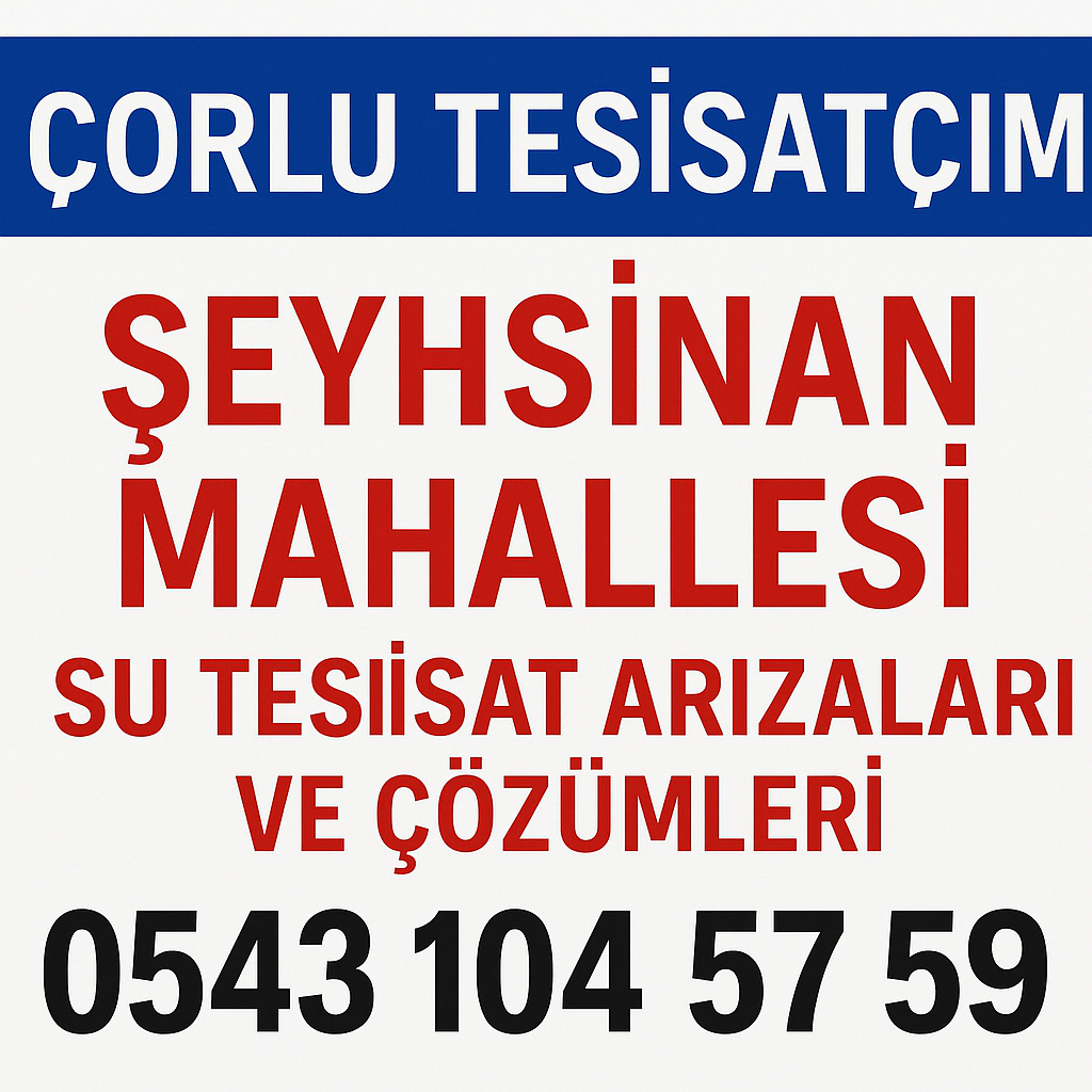 Şeyhsinan Mahallesi Su Tesisatı Arızaları ve Profesyonel Çözümler