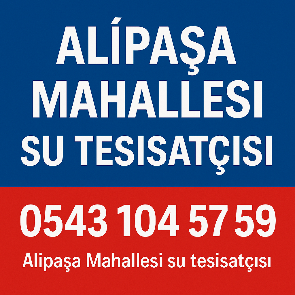 ✔️ Ali Paşa Mahallesi Su Tesisatçısı – Su Tesisatı Arızaları ve Profesyonel Çözümler