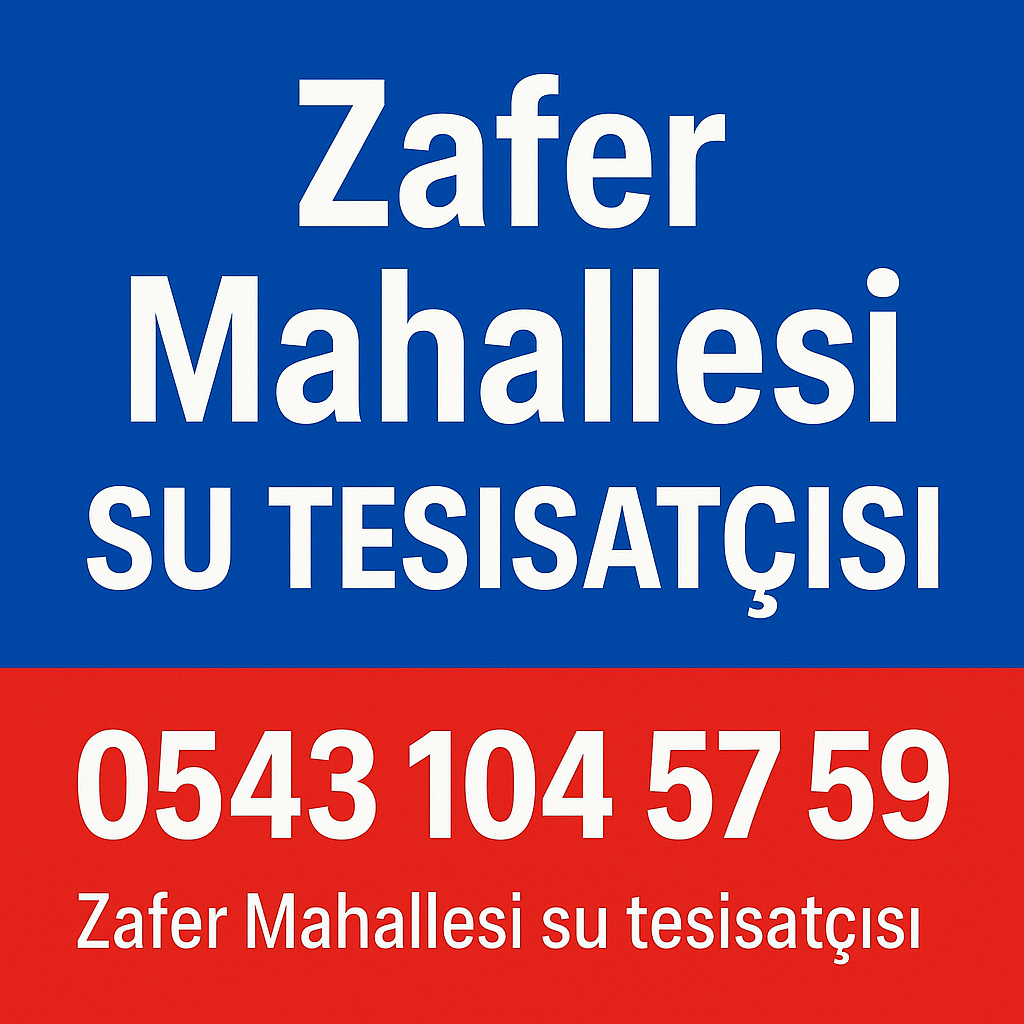 ✔️ Zafer Mahallesi Su Tesisatçısı – Su Tesisatı Arızaları ve Profesyonel Çözümler